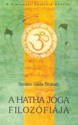 A Hatha jóga filozófiája /A himalájai tradíció könyvei (Szvámi Véda Bhárati)