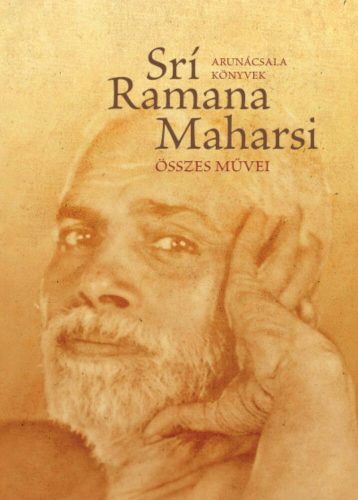 Srí Ramana Maharsi összes művei - Prózai művek, költemények, fordítások (Srí Ramana Maharsi)