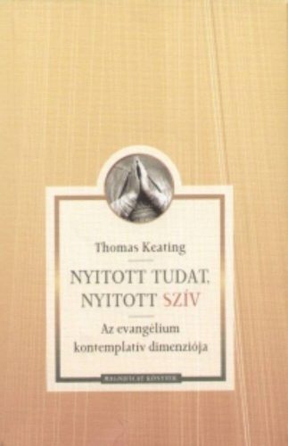 Nyitott tudat, nyitott szív - Az evangélium kontemplatív dimenziója (Thomas Keating)