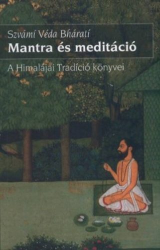 Mantra és meditáció /A himalájai tradíció könyvei (Szvámi Véda Bhárati)