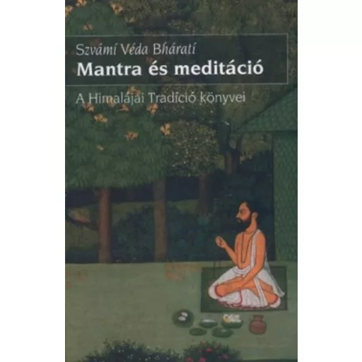 Mantra és meditáció /A himalájai tradíció könyvei (Szvámi Véda Bhárati)