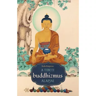 A tibeti buddhizmus alapjai - Kalu Rinpocse