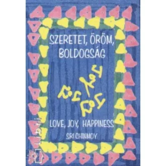  Szeretet, öröm, boldogság - Love, Joy, Hapiness (Sri Chinmoy)