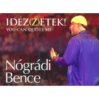 Idéz(z)etek! - You can quote me - Nógrádi Bence