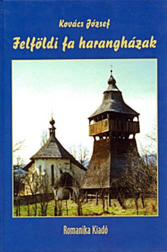 Felföldi fa harangházak - Kovács József