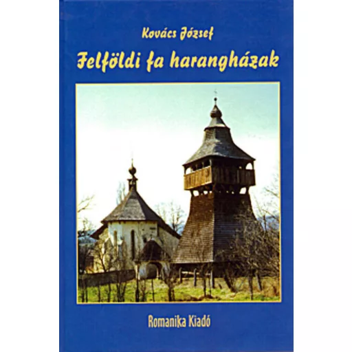 Felföldi fa harangházak - Kovács József