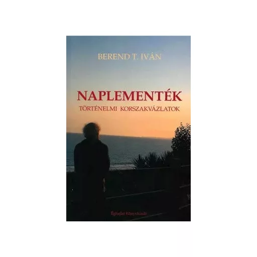 Naplementék - Történelmi korszakvázlatok - Berend T. Iván