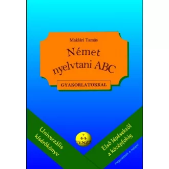   Német nyelvtani ABC gyakorlatokkal - plusz 44 teszt - letölthető megoldásokkal - Maklári Tamás