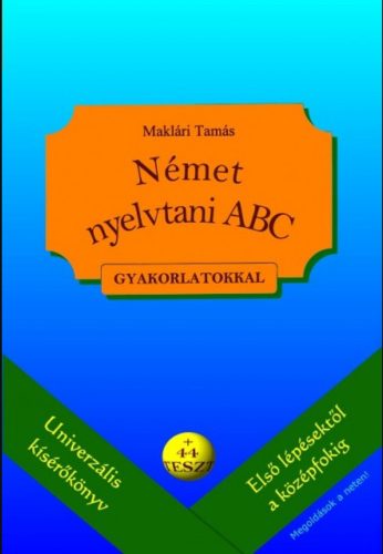Német nyelvtani ABC gyakorlatokkal - plusz 44 teszt - letölthető megoldásokkal - Maklári Tamás