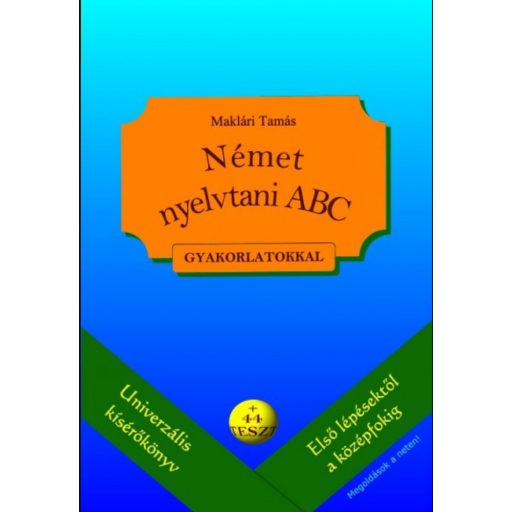 Német nyelvtani ABC gyakorlatokkal - plusz 44 teszt - letölthető megoldásokkal - Maklári Tamás