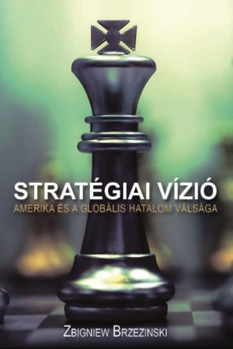 Stratégiai vízió - Amerika és a globális hatalom válsága - Zbigniew Brzezinski