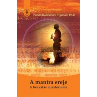   A mantra ereje - A beavatás misztériuma - Pandit Radzsmani Ph.d. Tigunait