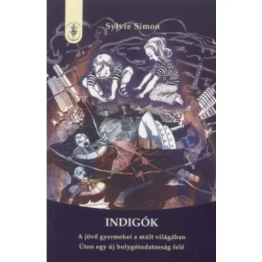 Indigók - A jövő gyermekei a múlt világában - Sylvie Simon