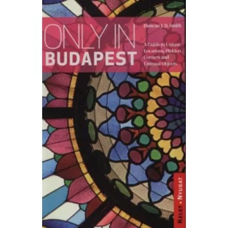  Only in Budapest - A Guide to Unique Locations, Hidden Corners and Unusual Objects