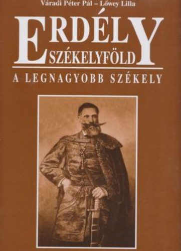 Erdély - Székelyföld - A legnagyobb székely - Váradi Péter Pál - Lőwey Lilla