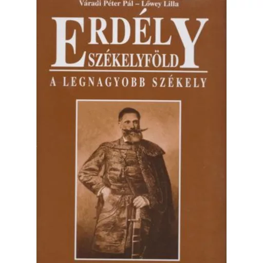 Erdély - Székelyföld - A legnagyobb székely - Váradi Péter Pál - Lőwey Lilla