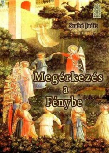 Megérkezés a fénybe - Szabó Judit