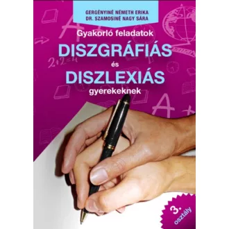 Gyakorló feladatok diszgráfiás és diszlexiás gyerekeknek 3. osztály (Gergényiné Németh Erika)