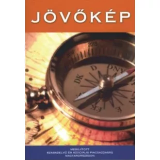   Jövőkép: Megújított szabadelvű és szociális piacgazdaság Magyarországon
