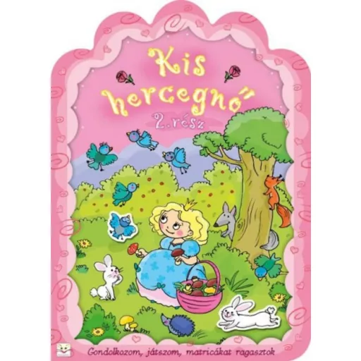 Kis hercegnő 2. /Gondolkozom, játszom, matricákat ragasztok (Agnieszka Bator)