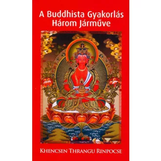 A buddhista gyakorlás három járműve(Khencsen Thrangu Rinpocse)