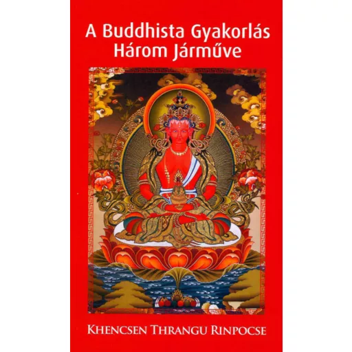 A buddhista gyakorlás három járműve(Khencsen Thrangu Rinpocse)