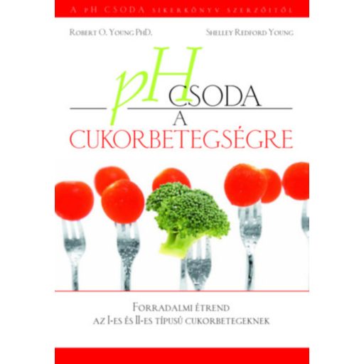 pH csoda a cukorbetegségre - Dr. Robert O. Young - Shelley Redford Young