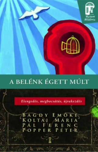 A belénk égett múlt - Elengedés, megbocsátás, újrakezdés  - Nyitott akadémia