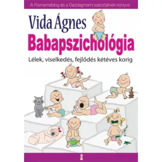   Babapszichológia - Lélek, viselkedés, fejlődés kétéves korig - Vida Ágnes