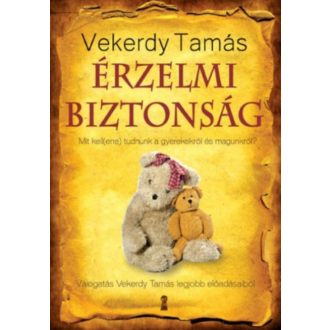 Érzelmi biztonság /Mit kell(ene) tudnunk a gyerekekről és magunkról? (Vekerdy Tamás)