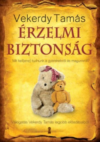 Érzelmi biztonság /Mit kell(ene) tudnunk a gyerekekről és magunkról? (Vekerdy Tamás)