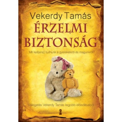 Érzelmi biztonság /Mit kell(ene) tudnunk a gyerekekről és magunkról? (Vekerdy Tamás)