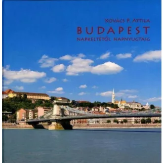 BUDAPEST NAPKELTÉTŐL NAPNYUGTÁIG (Kovács P. Attila)