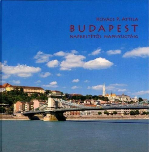 BUDAPEST NAPKELTÉTŐL NAPNYUGTÁIG (Kovács P. Attila)