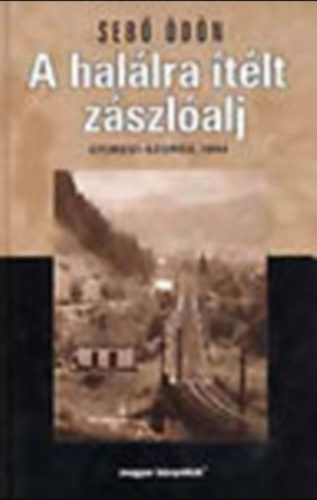 A halálraítélt zászlóalj - V. Sebő Ödön