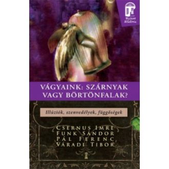 Vágyaink: Szárnyak vagy börtönfalak - illúziók, szenvedélyek, függőségek /Nyitott akadémia (Vár
