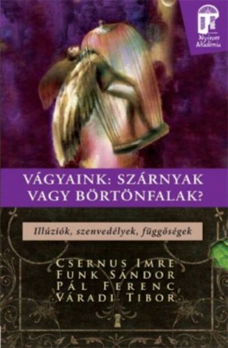 Vágyaink: Szárnyak vagy börtönfalak - illúziók, szenvedélyek, függőségek /Nyitott akadémia (Vár