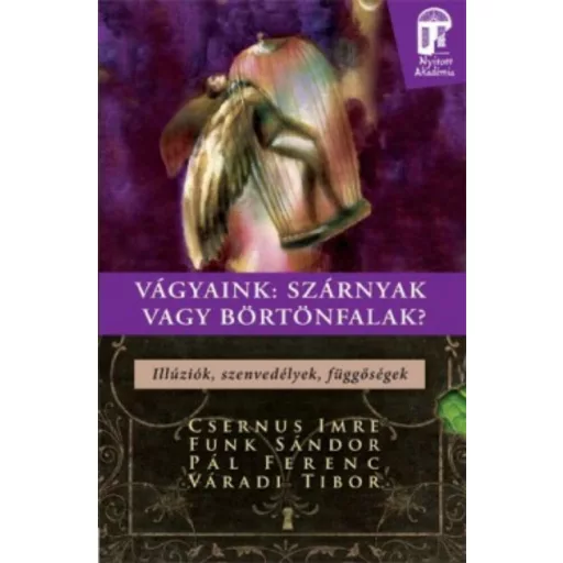 Vágyaink: Szárnyak vagy börtönfalak - illúziók, szenvedélyek, függőségek /Nyitott akadémia (Vár