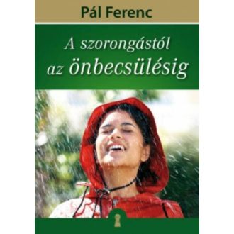 A szorongástól az önbecsülésig - Pál Ferenc