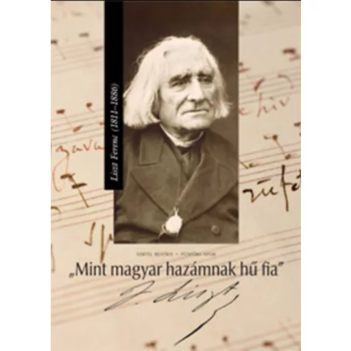 Mint magyar hazámnak hű fia - Liszt Ferenc (1811 - 1886) - Püspöki Apor Vertel Beatrix