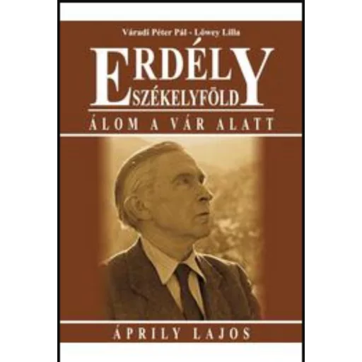 Erdély - Székelyföld - Álom a vár alatt - Áprily Lajos - Váradi Péter Pál - Lőwey Lilla