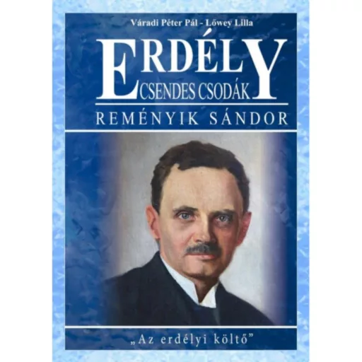 Erdély - Csendes csodák - Reményik Sándor az erdélyi költő