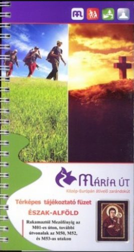 Mária út - Észak-Alföld térképes tájékoztató füzet
