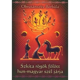  Szkíta rögök fölött hun-magyar szél járja - Obrusánszky Borbála