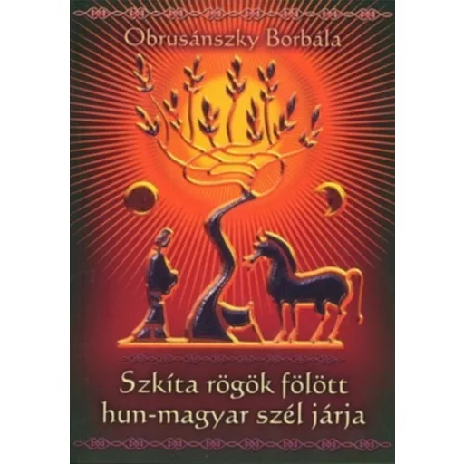 Szkíta rögök fölött hun-magyar szél járja - Obrusánszky Borbála