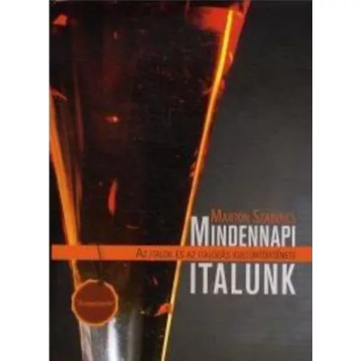 Mindennapi italunk - Az italok és az italozás kultúrtörténete - Marton Szabolcs