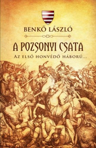 A pozsonyi csata - Az első honvédő háború... (Benkő László)