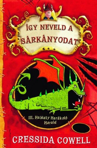 Így neveld a sárkányodat 1. -  III. Hablaty Harákoló Harald - Cressida Cowell