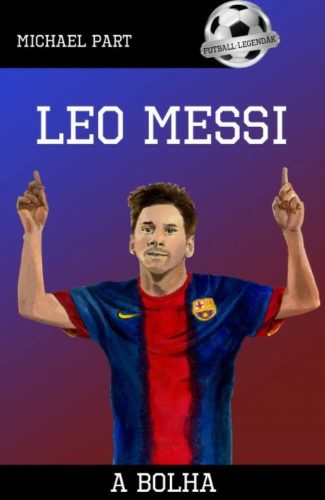 Leo Messi - A bolha /Futball-legendák (Michael Part)