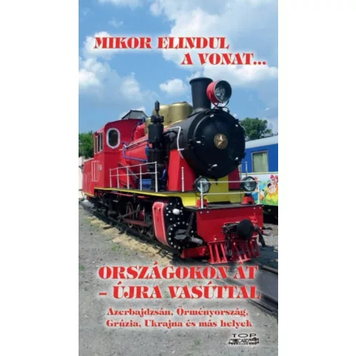 Mikor elindul a vonat... - országokon át - újra vasúttal